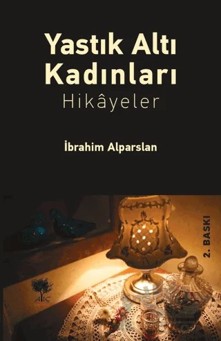 Yastık Altı Kadınları – İbrahim Alparslan – Alıç Yayınları kitap kapağı
