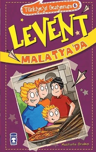 Levent Malatya'da / Türkiye'yi Geziyorum 6 – Mustafa Orakçı – Timaş Çocuk kitap kapağı