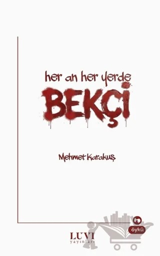 Her An Her Yerde Bekçi – Mehmet Karakuş – Luvi Yayınları kitap kapağı