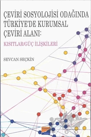 Çeviri Sosyolojisi Odağında Türkiye’de Kurumsal Çeviri Alanı: Kısıtlar/Güç İlişkileri – Sevcan Seçki̇n – Siyasal Kitabevi kitap kapağı