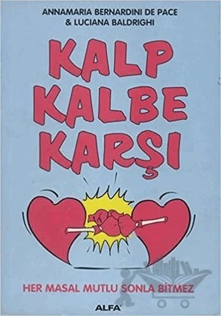 Kalp Kalbe Karşı Her Masal Mutlu Sonla Bitmez – Annamaria Bernardini De Pace – Alfa Yayınları kitap kapağı