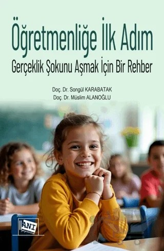 Öğretmenliğe İlk Adım - Gerçeklik Şokunu Aşmak İçin Bir Rehber – Müslim Alanoğlu, Songül Karabatak – Anı Yayıncılık kitap kapağı