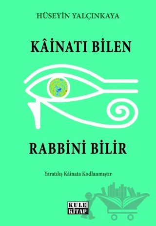 Kainatı Bilen Rabbini Bilir – Hüseyin Yalçınkaya – Kule Kitap kitap kapağı