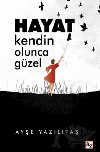 Hayat Kendin Olunca Güzel – Ayşe Yazılıtaş – Az Kitap kitap kapağı