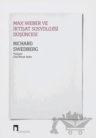 Max Weber ve İktisat Sosyolojisi Düşüncesi – Richard Swedberg – Dergah Yayınları kitap kapağı