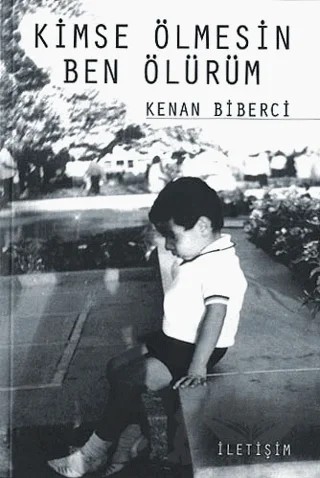 Kimse Ölmesin Ben Ölürüm – Kenan Biberci – İletişim Yayınevi kitap kapağı