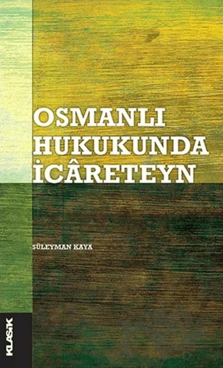 Osmanlı Hukukunda İcareteyn – Süleyman Kaya – Klasik Yayınları kitap kapağı