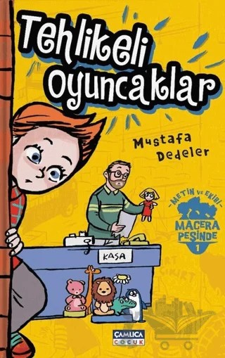 Tehlikeli Oyuncaklar - Metin ve Ekibi 1 – Mustafa Dedeler – Çamlıca Çocuk Yayınları kitap kapağı