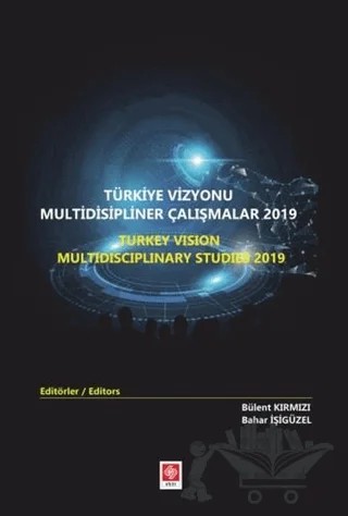 Türkiye Vizyonu Multidisipliner Çalışmalar 2019 – Bahar İşigüzel, Bülent Kırmızı – Ekin Basım Yayın kitap kapağı