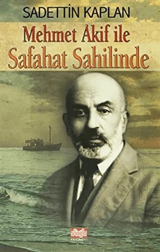 Mehmet Akif İle Safahat Sahilinde – Sadettin Kaplan – Alioğlu Yayınları kitap kapağı
