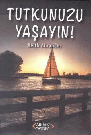 Tutkunuzu Yaşayın! – Keith Abraham – Arıtan Yayınevi kitap kapağı