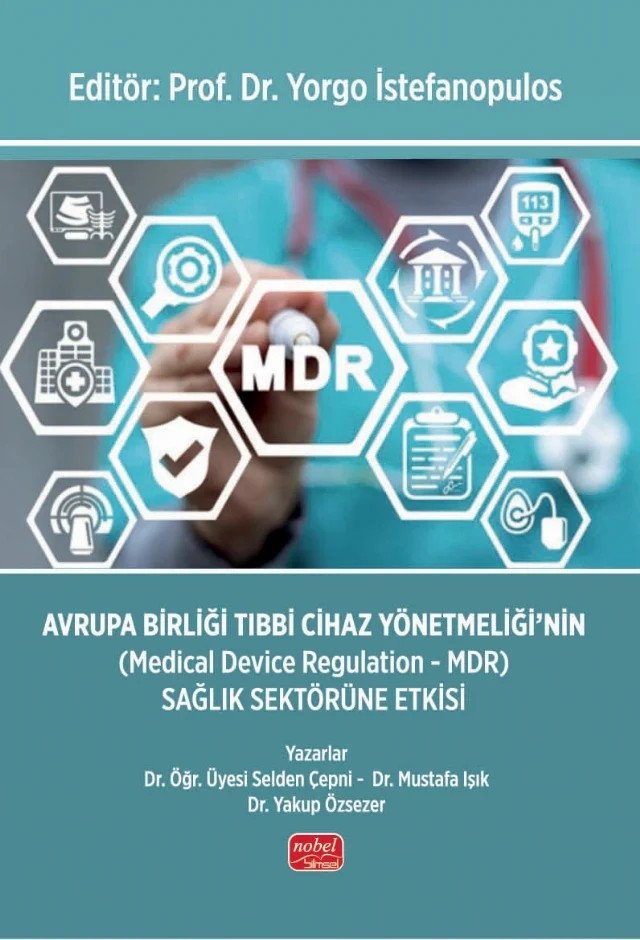 AVRUPA BİRLİĞİ TIBBİ CİHAZ YÖNETMELİĞİ’NİN (Medical Device Regulation - MDR) Sağlık Sektörüne Etkisi – Selden Çepni, Mustafa Işık, Yakup Özsezer – Nobel Bilimsel Eserler kitap kapağı