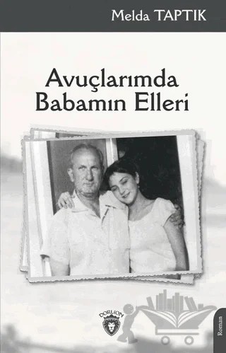 Avuçlarımda Babamın Elleri – Melda Taptık – Dorlion Yayınları kitap kapağı