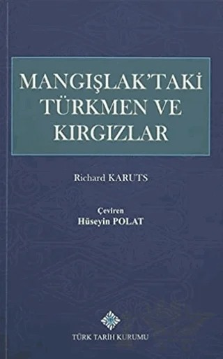 Mangışlak'taki Türkmen ve Kırgızlar – Richard Karuts – Türk Tarih Kurumu Yayınları kitap kapağı