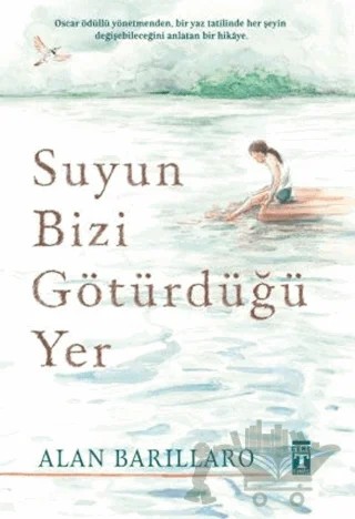 Suyun Bizi Götürdüğü Yer – Alan Barillaro – Genç Timaş kitap kapağı