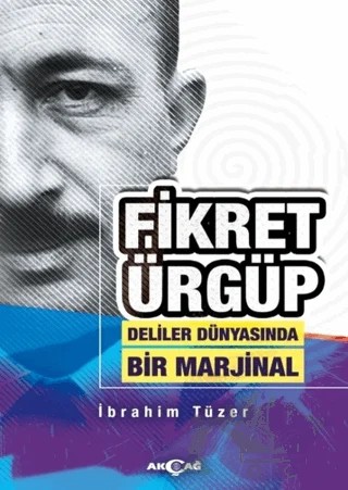 Fikret Ürgüp - Deliler Dünyasında Bir Marjinal – İbrahim Tüzer – Akçağ Yayınları kitap kapağı