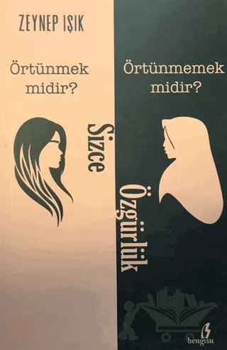 Sizce Özgürlük Örtünmek Midir? Örtünmemek Midir? – Zeynep Işık – Bengisu Yayınları kitap kapağı