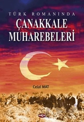 Türk Romanında Çanakkale Muharebeleri – Celal Mat – Akçağ Yayınları kitap kapağı