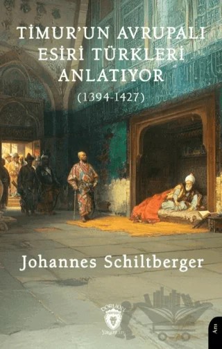 Timur’un Avrupalı Esiri Türkleri Anlatıyor (1394-1427) – Johannes Schiltberger – Dorlion Yayınları kitap kapağı