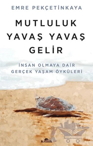 Mutluluk Yavaş Yavaş Gelir – Emre Pekçetinkaya – Kronik Kitap kitap kapağı