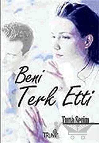 Beni Terk Etti – Tuna Serim – Truva Yayınları kitap kapağı