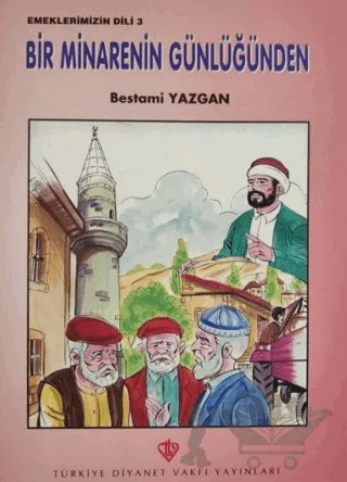 Bir Minarenin Günlüğünden - Emeklerimizin Dili 3 – Bestami Yazgan – Türkiye Diyanet Vakfı Yayınları kitap kapağı