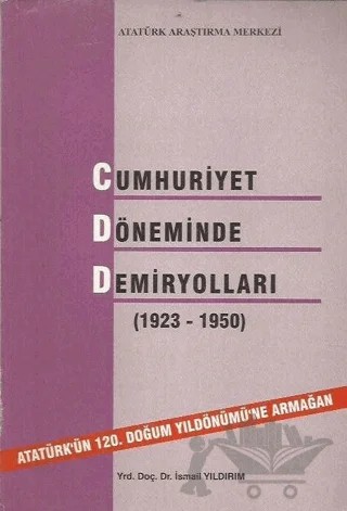 Cumhuriyet Döneminde Demiryolları (1923 - 1950) – İsmail Yıldırım – Atatürk Araştırma Merkezi kitap kapağı