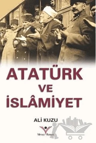 Atatürk ve İslamiyet – Ali Kuzu – Yılmaz Basım kitap kapağı