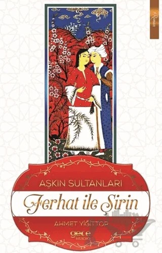Aşkın Sultanları Ferhat İle Şirin – Ahmet Yiğittop – Gece Kitaplığı kitap kapağı