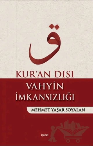 Kur'an Dışı Vahyin İmkansızlığı – Mehmet Yaşar Soyalan – İşaret Yayınları kitap kapağı