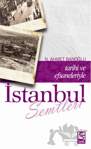 Tarihi ve Efsaneleriyle İstanbul Semtleri – Niyazi Ahmet Banoğlu – Selis Kitaplar kitap kapağı