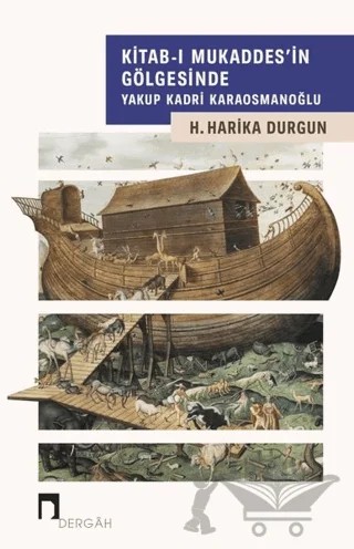 Kitab-ı Mukaddes'in Gölgesinde Yakup Kadri Karaosmanoğlu – H. Harika Durgun – Dergah Yayınları kitap kapağı