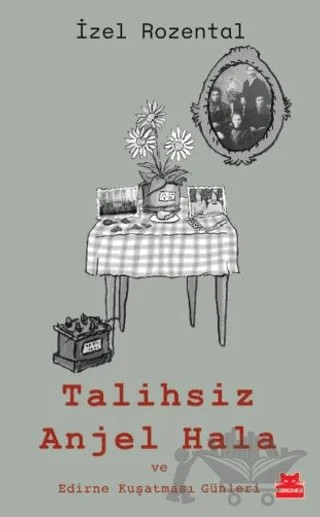 Talihsiz Anjel Hala ve Edirne Kuşatması Günleri – İzel Rozental – Kırmızı Kedi Yayınevi kitap kapağı
