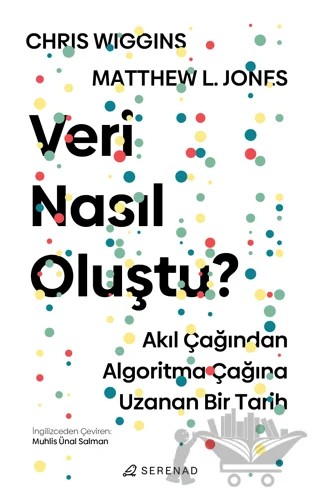 Veri Nasıl Oluştu ? – Chris Wiggins, Matthew L. Jones – Serenad Yayınevi kitap kapağı