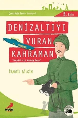 Denizaltıyı Vuran Kahraman - Çanakkale'de Destan Yazanlar 4 – İsmail Bilgin – Erdem Çocuk kitap kapağı