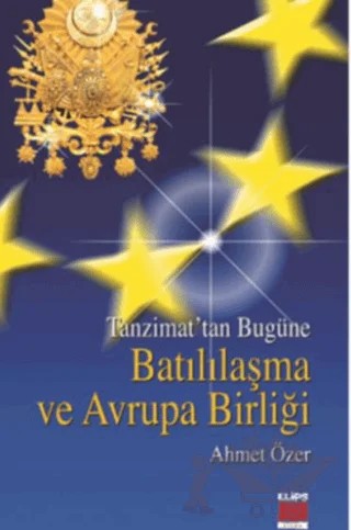 Tanzimattan Bugüne Batılılaşma ve Avrupa Birliği – Ahmet Özer – Elips Kitap kitap kapağı