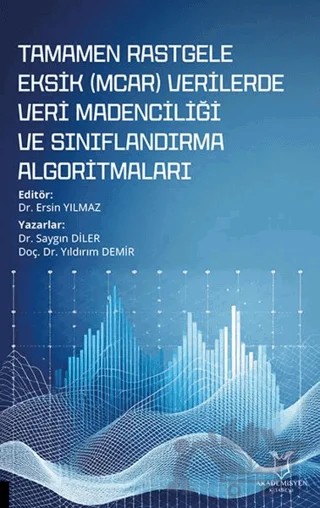 Tamamen Rastgele Eksik (MCAR) Verilerde Veri Madenciliği ve Sınıflandırma Algoritmaları – Kolektif – Akademisyen Kitabevi kitap kapağı