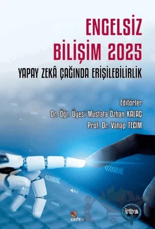 Engelsiz Bilişim 2025: Yapay Zeka Çağında Erişilebilirlik – Mustafa Özhan Kalaç, Vahap Tecim – Kriter Yayınları kitap kapağı