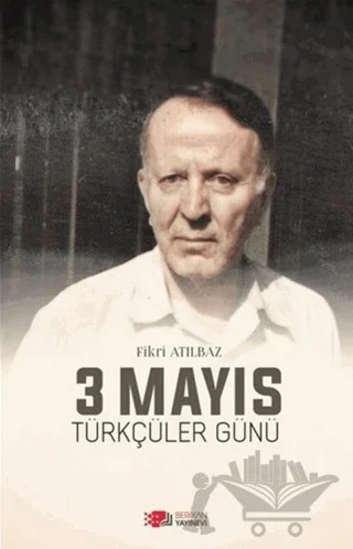 3 Mayıs Türkçüler Günü – Fikri Atılbaz – Berikan Yayınevi kitap kapağı