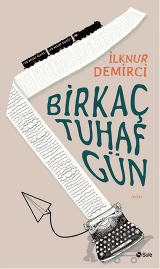 Bir Kaç Tuhaf Gün – İlknur Demirci – Şule Yayınları kitap kapağı