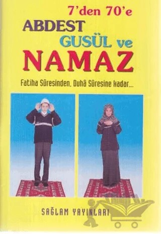 7’den 70’e Abdest, Gusül ve Namaz – Kolektif – Sağlam Yayınevi kitap kapağı