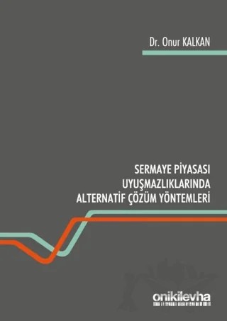 Sermaye Piyasası Uyuşmazlıklarında Alternatif Çözüm Yöntemleri – Onur Kalkan – On İki Levha Yayınları kitap kapağı