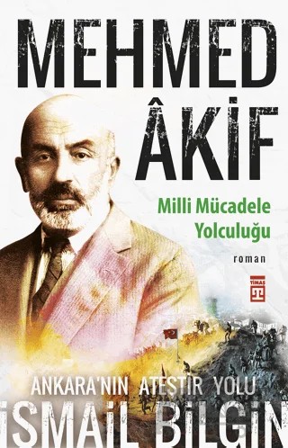 Mehmed Akif - Milli Mücadele Yolculuğu – İsmail Bilgin – Timaş Yayınları kitap kapağı