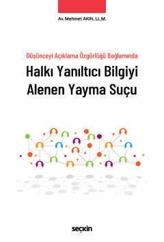Düşünceyi Açıklama Özgürlüğü BağlamındaHalkı Yanıltıcı Bilgiyi Alenen Yayma Suçu – Mehmet Akın – Seçkin Yayıncılık kitap kapağı