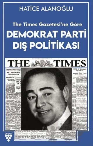 The Times Gazetesi'ne Göre Demokrat Parti Dış Politikası – Hatice Alanoğlu – Urzeni Yayıncılık kitap kapağı