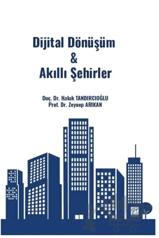 Dijital Dönüşüm & Akıllı Şehirler – Haluk Tandırcıoğlu, Zeynep Arıkan – Gazi Kitabevi kitap kapağı
