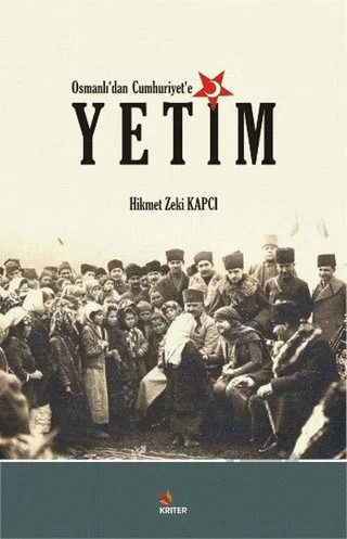 Osmanlı’dan Cumhuriyet’e Yetim – Hikmet Zeki Kapcı – Kriter Yayınları kitap kapağı