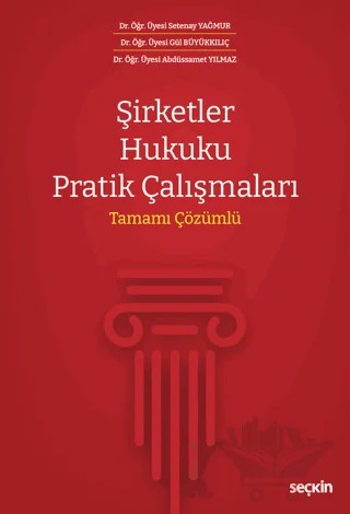 Şirketler Hukuku Pratik Çalışmaları - Tamamı Çözümlü – Setenay Yağmur, Gül Büyükkılıç, Abdüssamet Yılmaz – Seçkin Yayıncılık kitap kapağı