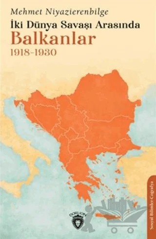 İki Dünya Savaşı Arasında Balkanlar 1918-1930 – Mehmet Niyazierenbilge – Dorlion Yayınları kitap kapağı
