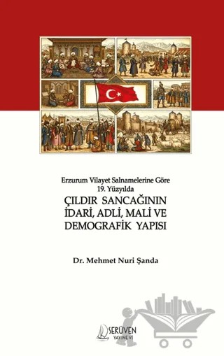 Erzurum Vilayet Salnamelerine Göre 19. Yüzyılda Çıldır Sancağının İdari, Adli, Mali ve Demografik Yapısı – Mehmet Nuri Şanda – Serüven Yayınevi kitap kapağı